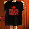 thumbnail image 1 of Insert Cheesy Bread Arrow Funny Cheese Lover Unisex T-Shirt up to 5XL, 1 of 2