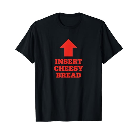 Insert Cheesy Bread Funny Food Humorous Pizza Lover T-Shirt