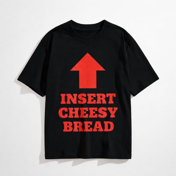 Insert Cheesy Bread Funny Food Humorous Pizza Lover T-Shirt