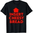 thumbnail image 1 of Insert Cheesy Bread Funny Meme T-Shirt TShirt, 1 of 4