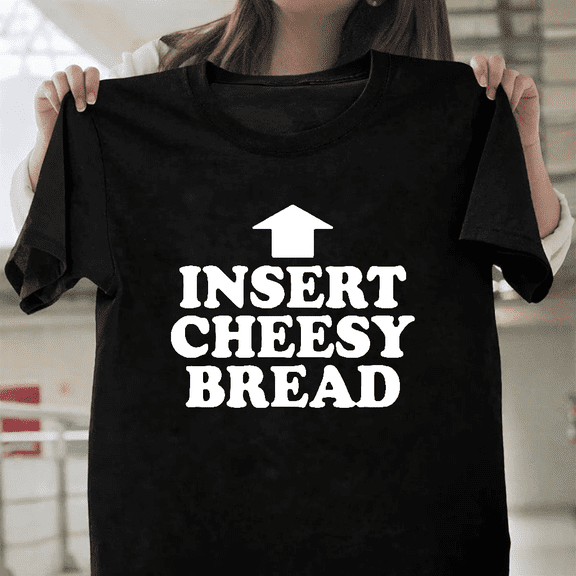 Insert Cheesy Bread Funny Retro Meme Viral Foodie Humor Art Unisex T-Shirt, for men & women, up to size 5XL.