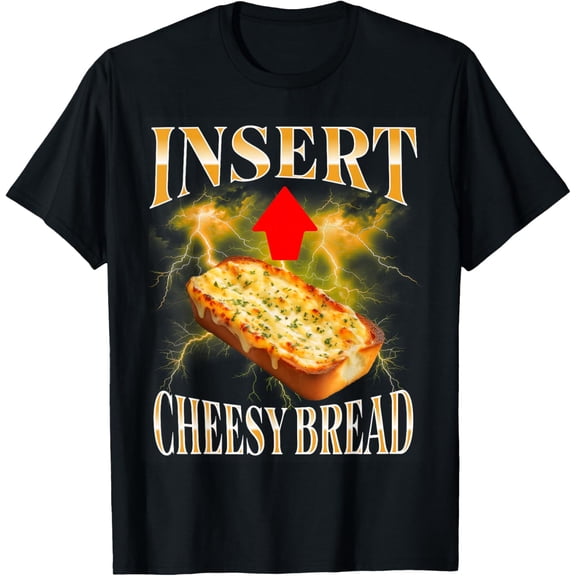 Insert Cheesy Bread Funny for Men & Women T-Shirt Tops Tee