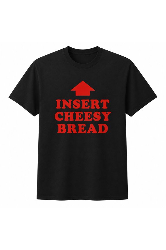 Insert Cheesy Bread Graphic T-Shirt, Funny Food Humor Unisex Tee