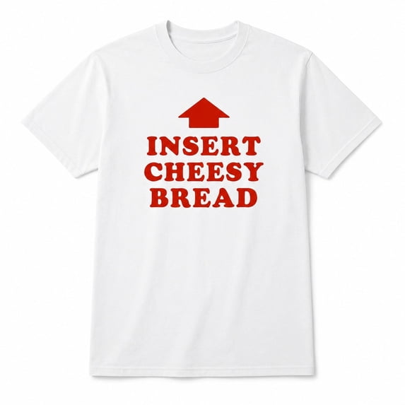 Insert Cheesy Bread Graphic T-Shirt, Unisex Classic Fit Cotton Tee