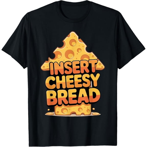 Insert Cheesy Bread Pointing Arrow to Mouth Foodie Lover T-Shirt Shirts