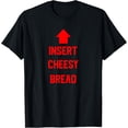 thumbnail image 1 of Insert Cheesy Bread T-Shirt TShirt, 1 of 4