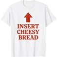 thumbnail image 1 of Insert Cheesy Bread Up Arrow Funny Pizza Food Humor T-Shirt Shirts, 1 of 3