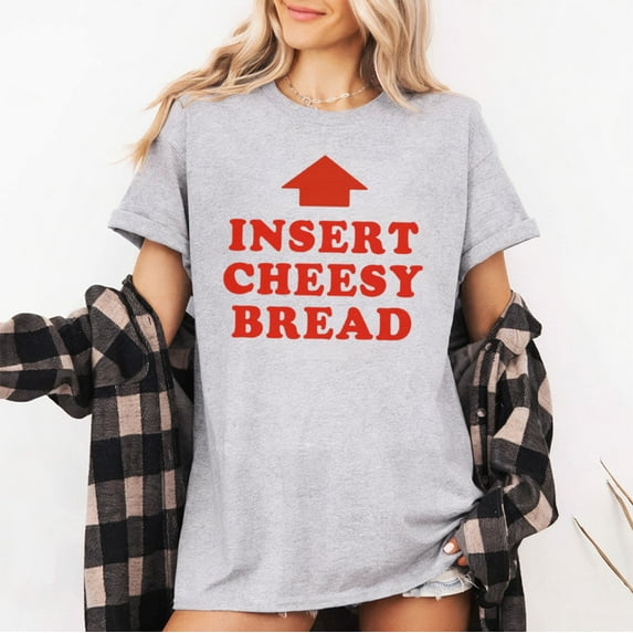 Insert Cheesy Bread Viral T-Shirt, Funny Insert Cheesy Bread Meaning Viral Meme Tees, Fullsizes S-5XL Multicolors T-Shirt
