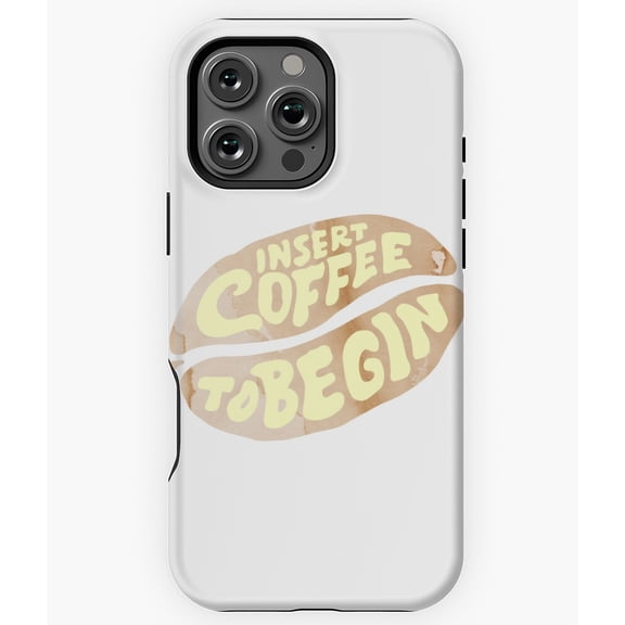 Insert Coffee to Begin Beans N3888 Phone Case for iPhone 17 16 15 14 13 12 11 Pro Max