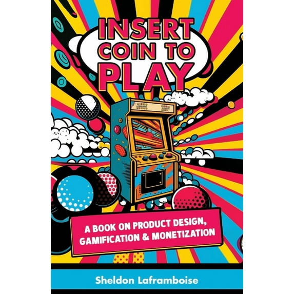 Insert Coin to Play: A Book on Product Design, Gamification & Monetization (Paperback)
