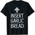thumbnail image 1 of Insert Garlic Bread T-Shirt TShirt, 1 of 4