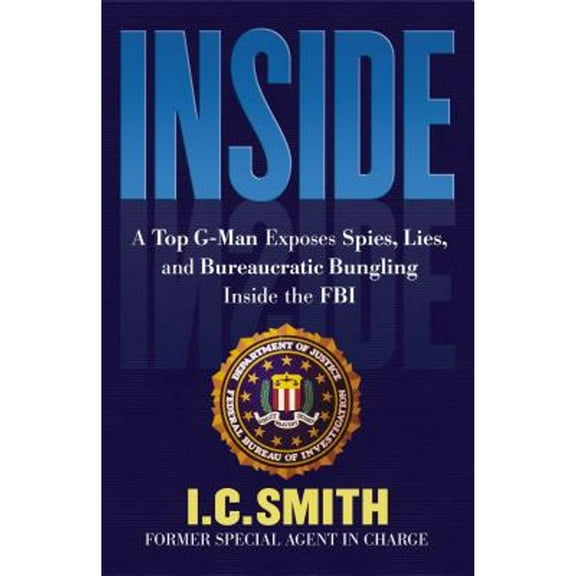 Inside : A Top G-Man Exposes Spies, Lies, and Bureaucratic Bungling in the FBI