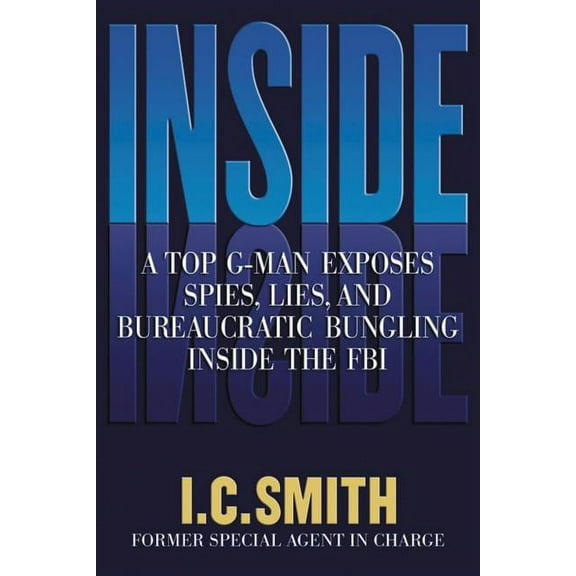 Inside: A Top G-Man Exposes Spies, Lies, and Bureaucratic Bungling in the FBI, (Paperback)