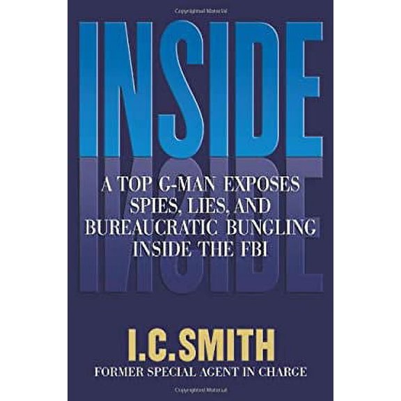 Pre-Owned Inside: A Top G-Man Exposes Spies, Lies, and Bureaucratic Bungling in the FBI (Hardcover) 0785260617 9780785260615