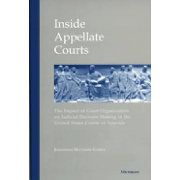 Pre-Owned Inside Appellate Courts: The Impact of Court Organization on Judicial Decision Making in the United States Courts of Appeals (Hardcover) 0472112562 9780472112562