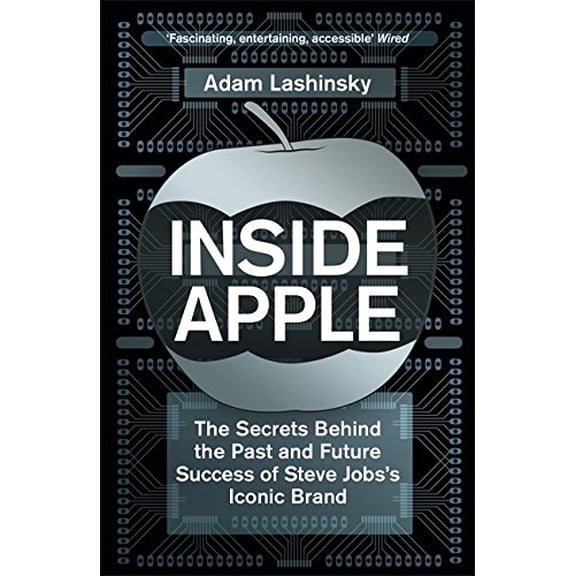 Inside Apple : The Secrets Behind the Past and Future Success of Steve Jobs's Iconic Brand