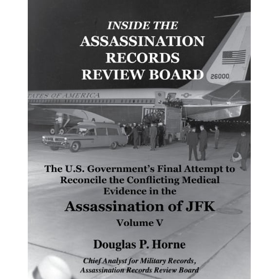 Pre-Owned Inside the Assassination Records Review Board: The U.S. Government's Final Attempt to Reconcile the Conflicting Medical Evidence in the Assassination of JFK: Volume 5 Paperback