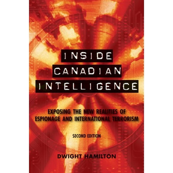 Pre-Owned Inside Canadian Intelligence: Exposing the New Realities of Espionage and International Terrorism (Paperback) 1554888913 9781554888917