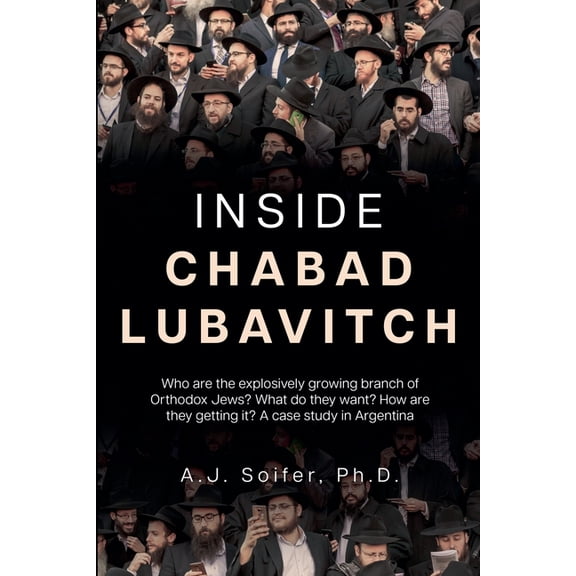 Inside Chabad Lubavitch: Who are the explosively growing branch of Orthodox Jews? What do they want? How are they gettin, (Paperback)