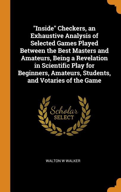 Inside Checkers, an Exhaustive Analysis of Selected Games Played ...