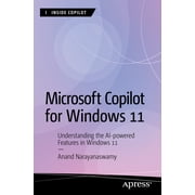 Inside Copilot Microsoft Copilot for Windows 11 Understanding the AI-Powered Features in Windows 11, Paperback