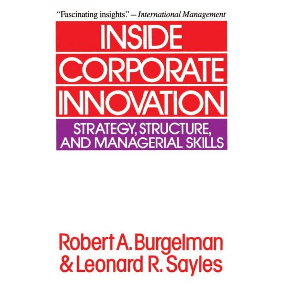 Pre-Owned Inside Corporate Innovation: Strategy, Structure, and Managerial Skills (Paperback) 0029043417 9780029043417