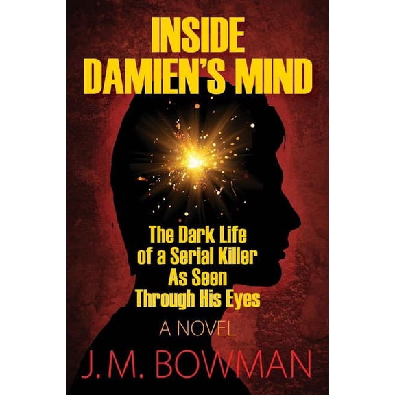 Inside Damien's Mind: The Dark Life of a Serial Killer As Seen Through His Eyes, (Paperback)