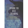 thumbnail image 1 of Inside to Day Trading : Platforms, Strategies, Risk Management, Discipline, Trading Psychology, And Technical Analysis, All Secret Of Success In Day Trading. (Paperback), 1 of 1
