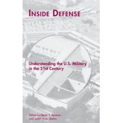 Inside Defense Understanding the U.S. Military in the 21st Century, Hardcover
