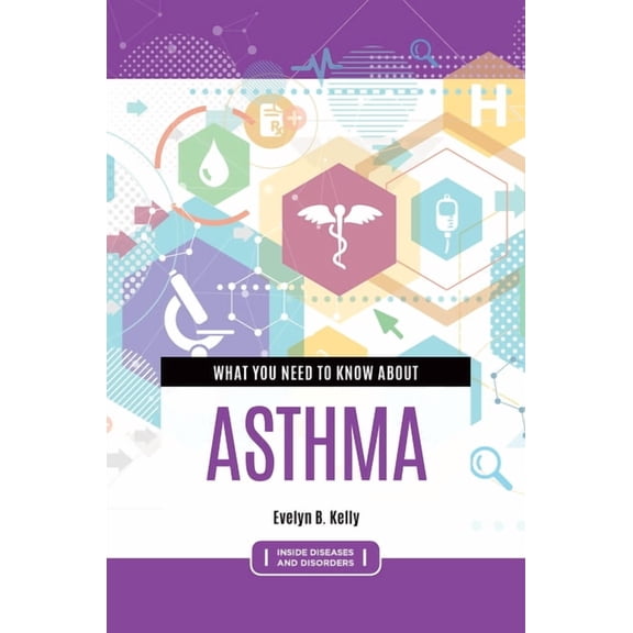 Inside Diseases and Disorders What You Need to Know about Asthma, (Hardcover)