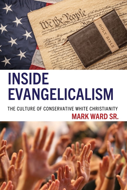 Inside Evangelicalism: The Culture of Conservative White Christianity, (Paperback)