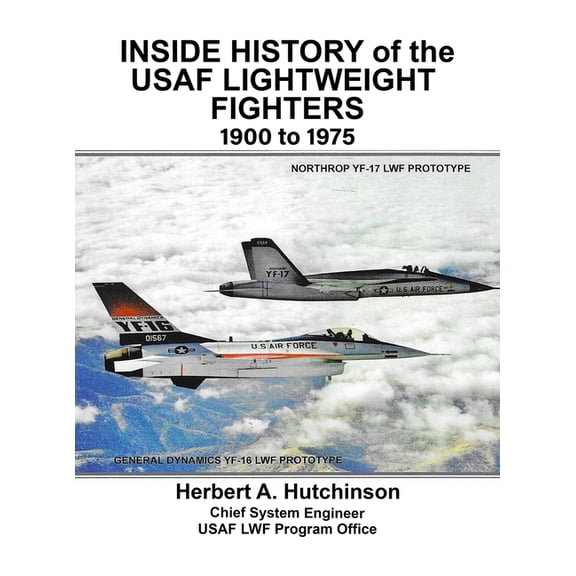 Inside History of the USAF Lightweight Fighters, 1900 to 1975, (Hardcover)