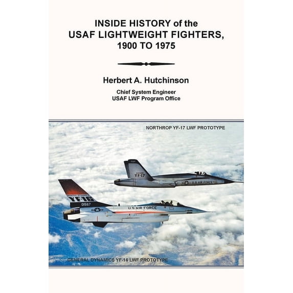 Inside History of the Usaf Lightweight Fighters, 1900 to 1975, (Paperback)