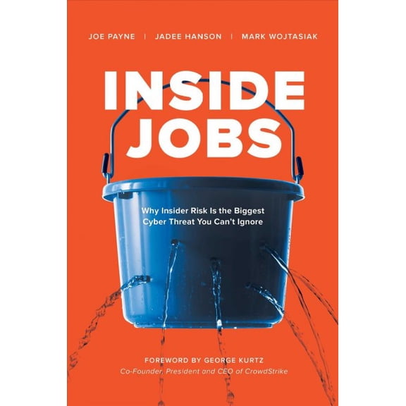 Inside Jobs : Why Insider Risk Is the Biggest Cyber Threat You Can't Ignore (Hardcover)