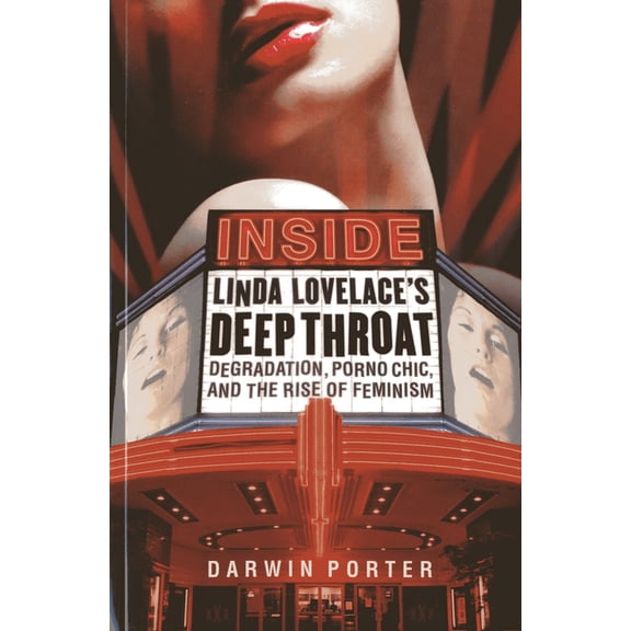 Inside Linda Lovelace's Deep Throat : Degradation, Porno Chic, and the Rise of Feminism (Paperback)