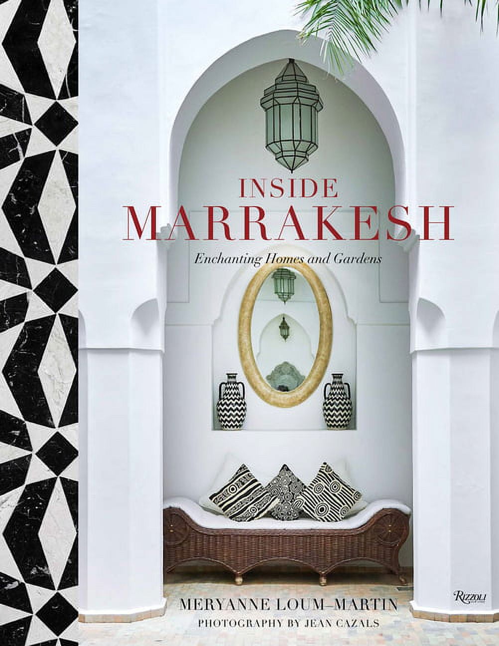 MERYANNE LOUM-MARTIN; JEAN CAZALS Inside Marrakesh : Enchanting Homes and Gardens (Hardcover)
