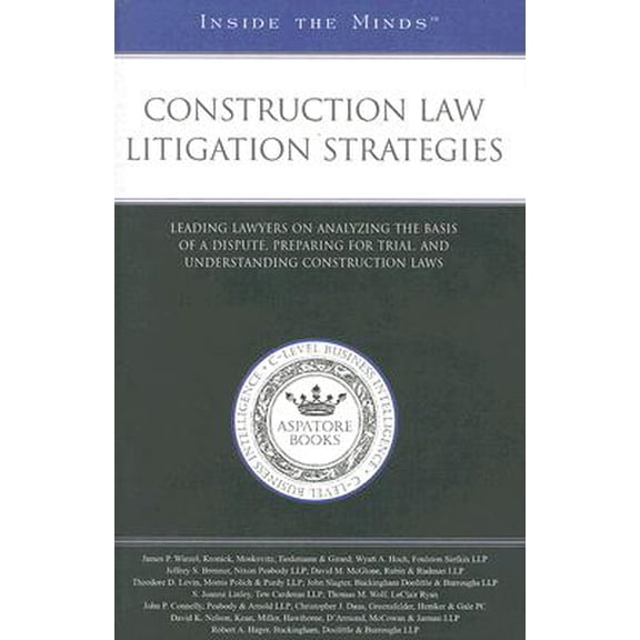 Pre-Owned Inside the Minds: Construction Law Litigation Strategies : Leading Lawyers on Analyzing the Basis of a Dispute, Preparing for Trial, and Understanding Construction Laws (Paperback)