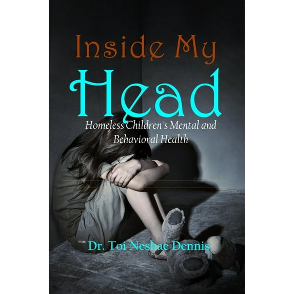 Inside My Head - Homeless Children's Mental and Behavioral Health (Paperback)