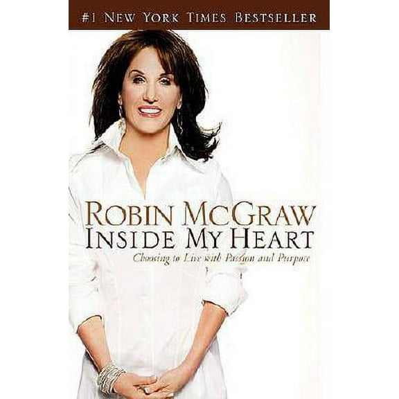 Inside My Heart: Choosing to Live with Passion and Purpose (Hardcover) by Robin McGraw