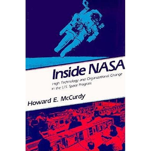 Pre-Owned Inside NASA : High Technology and Organizational Change in the U. S. Space Program (Hardcover) 9780801844522