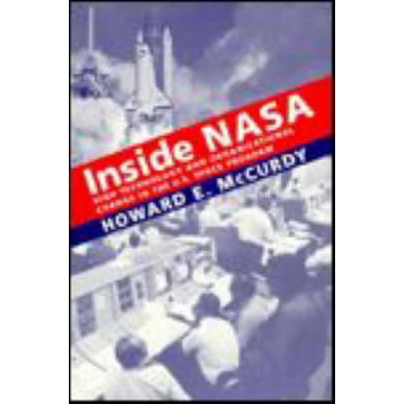 Pre-Owned Inside NASA : High Technology and Organizational Change in the U. S. Space Program (Paperback) 9780801849756