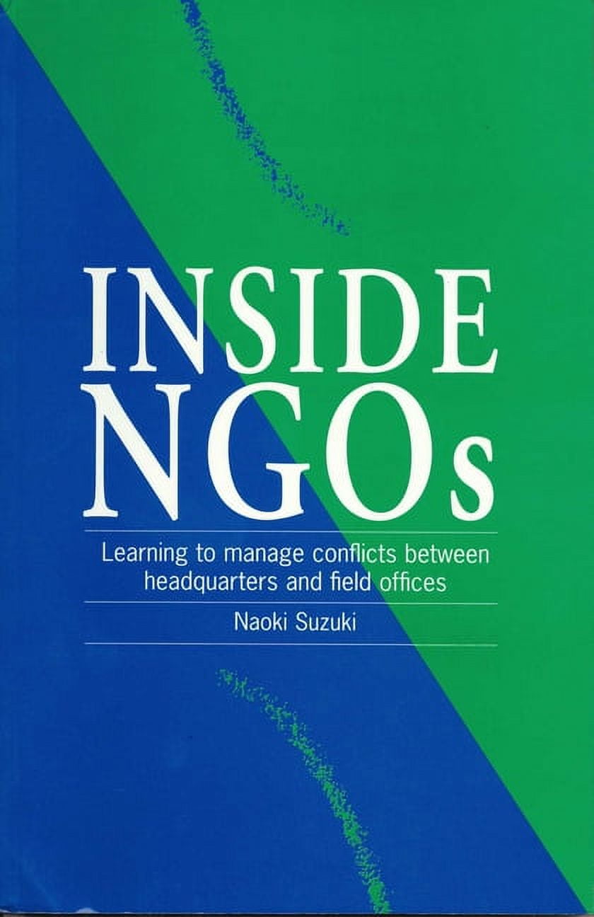 Inside Ngos: Managing Conflicts Between Headquarters and the Field Offices in Non-Governmental Organizations, (Paperback)