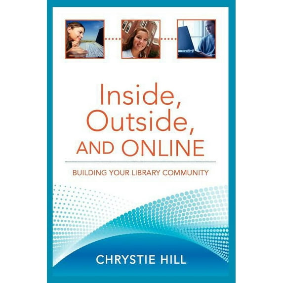 Inside, Outside, and Online : Building Your Library Community (Paperback)