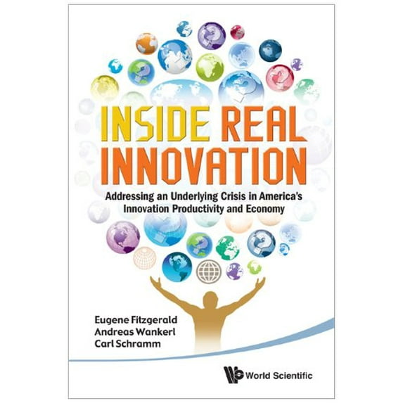 Pre-Owned Inside Real Innovation: How the Right Approach Can Move Ideas from R&d to Market - And Get the Economy Moving (Hardcover) 9814327980 9789814327985