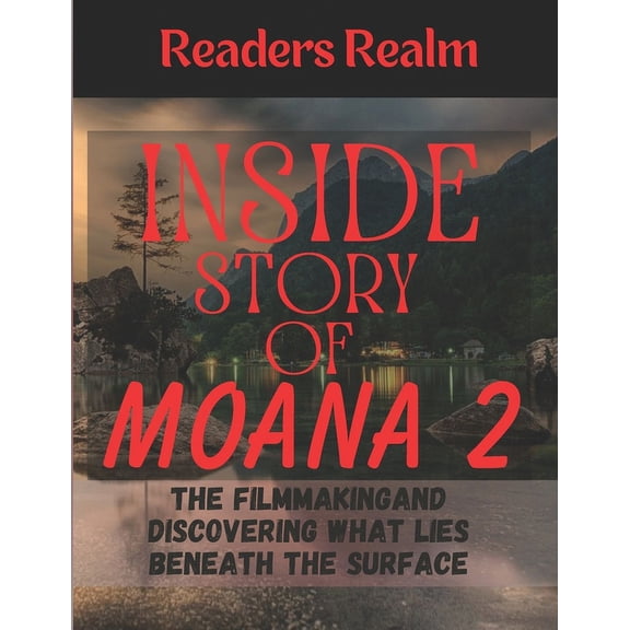 Inside Story of Moana 2: The Filmmaking and Discovering What Lies Beneath the Surface (Paperback)