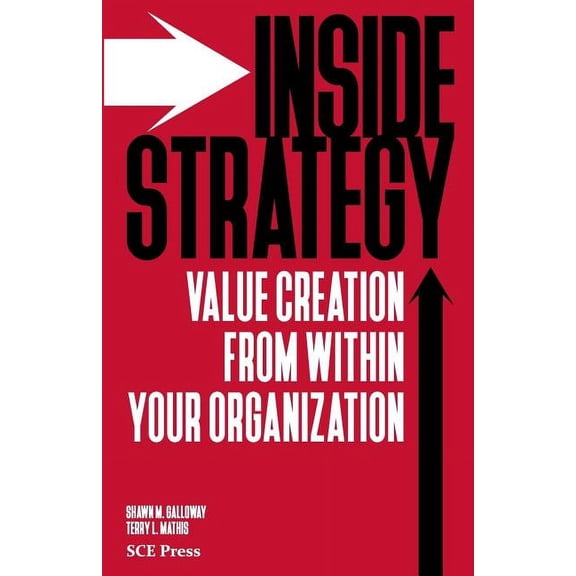 Inside Strategy: Value Creation from within Your Organization (Paperback)