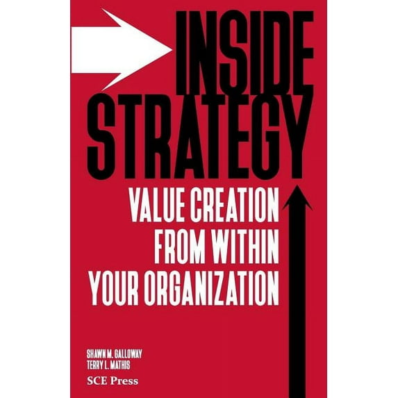 Inside Strategy: Value Creation from within Your Organization (Paperback)