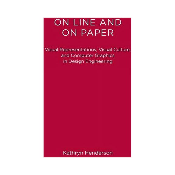 Inside Technology On Line and On Paper: Visual Representations, Visual Culture, and Computer Graphics in Design Engineering, (Paperback)