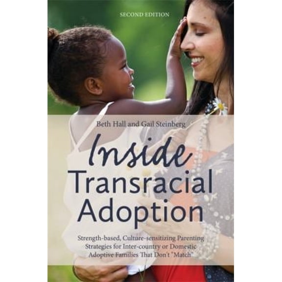 Pre-Owned Inside Transracial Adoption: Strength-Based, Culture-Sensitizing Parenting Strategies for Inter-Country or Domestic Adoptive Families That Don't Match (Paperback) 1849059055 9781849059053