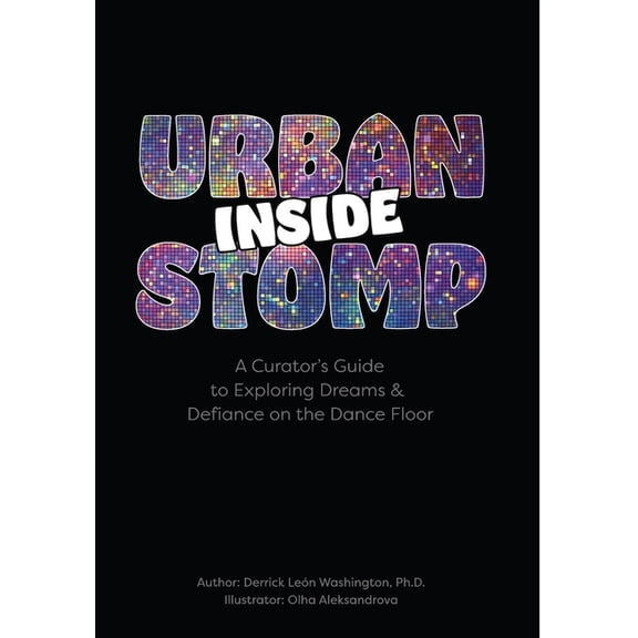 Inside Urban Stomp: A Curator's Guide to Dreams & Defiance on the Dance Floor, (Paperback)